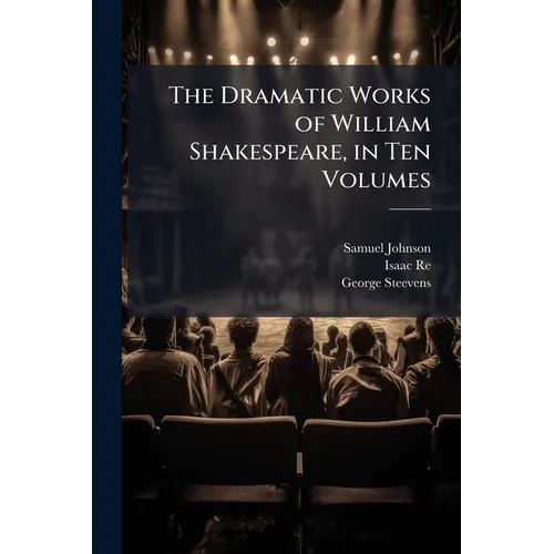 The Dramatic Works of William Shakespeare, in Ten Volumes: King Henry V. King Henry VI