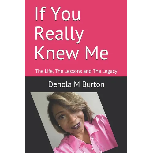 If You Really Knew Me: The Life, The Lessons and The Legacy - Paperback