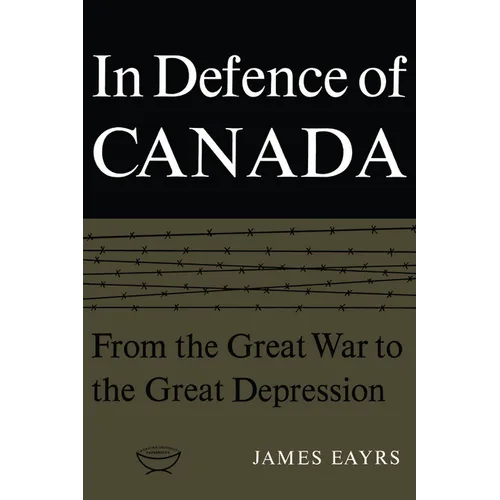 In Defence of Canada Volume I: From the Great War to the Great Depression - Paperback