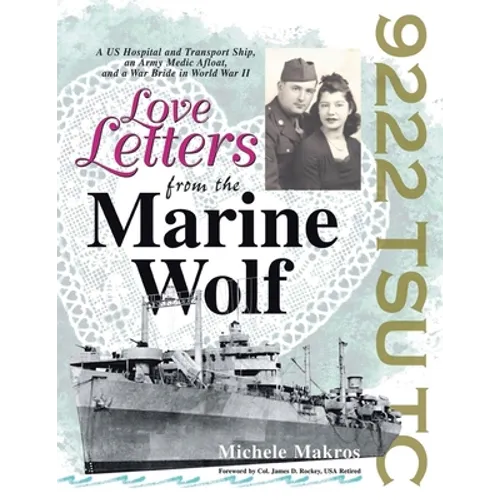 Love Letters from the Marine Wolf: A US Hospital and Transport Ship, an Army Medic Afloat, and a War Bride in World War II - Paperback