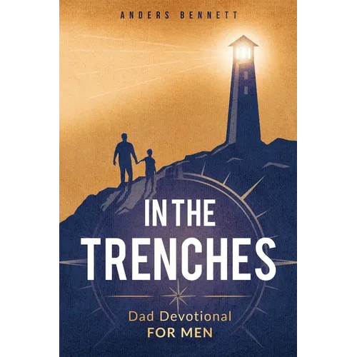 In the Trenches: Dad Devotional for Men: 52 Weeks Devotional for Seasoned Dads - Paperback