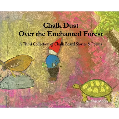 Chalk Dust Over the Enchanted Forest: A Third Collection of Chalk Board Stories & Poems - Hardcover