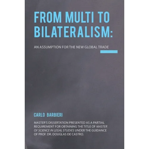 From Multilateralism to Bilateralism: an assumption for the new Global Trade - Paperback