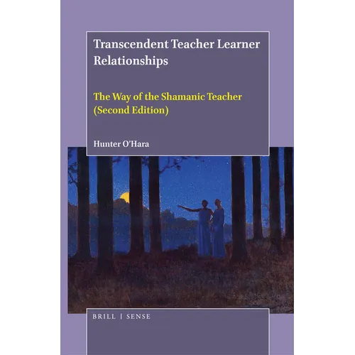 Transcendent Teacher Learner Relationships: The Way of the Shamanic Teacher (Second Edition) - Paperback