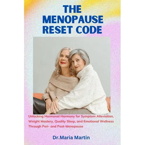 The menopause reset code: Unlocking Hormonal Harmony for Symptom Alleviation, Weight Mastery, Quality Sleep, and Emotional Wellness Through Peri - Paperback
