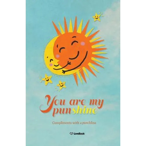 You Are My Punshine: Compliments with a Punchline - Paperback