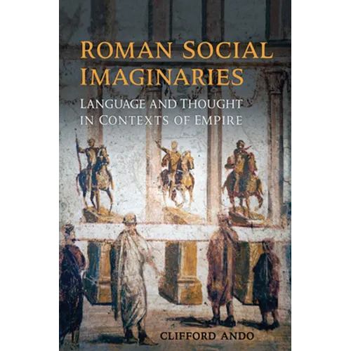 Roman Social Imaginaries: Language and Thought in the Context of Empire - Hardcover