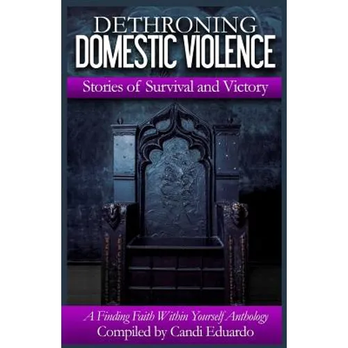 Dethroning Domestic Violence: Stories of Survival and Victory - Paperback