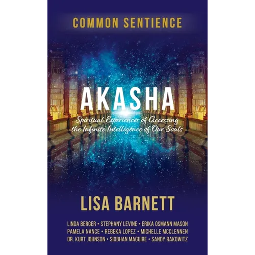 Akasha: Spiritual Experiences of Accessing the Infinite Intelligence of Our Souls