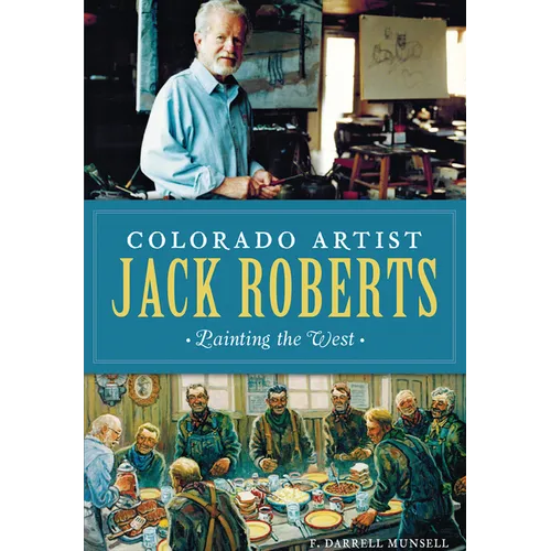 Colorado Artist Jack Roberts: Painting the West - Paperback