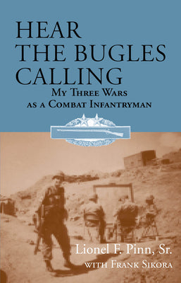 Hear the Bugles Calling: My Three Wars as a Combat Infantryman - Paperback