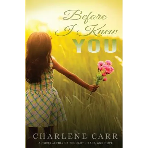 Before I Knew You: A Novella Full of Thought, Heart, and Hope - Paperback