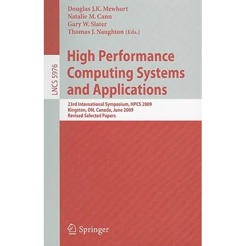 High Performance Computing Systems and Applications: 23rd International Symposium, HPCS 2009 Kingston, ON, Canada, June 14-17, 2009 Revised Selected P - Paperback