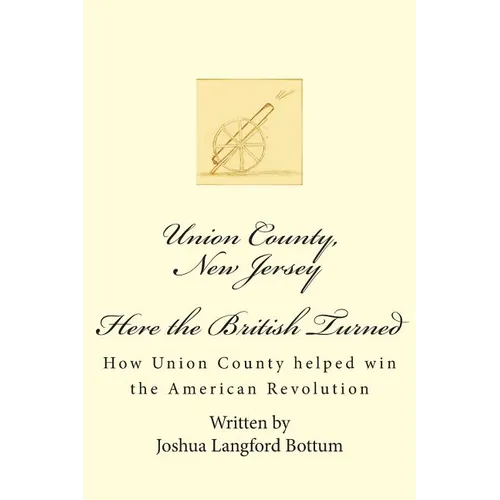 Union County New Jersey, Here the British Turned: How Union County helped win the American Revolution - Paperback