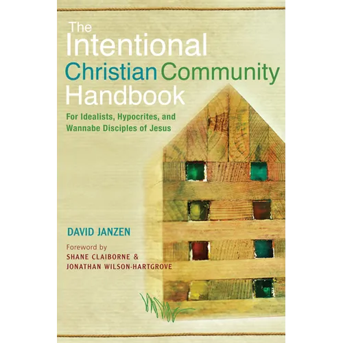 Intentional Christian Community Handbook: For Idealists, Hypocrites, and Wannabe Disciples of Jesus - Paperback