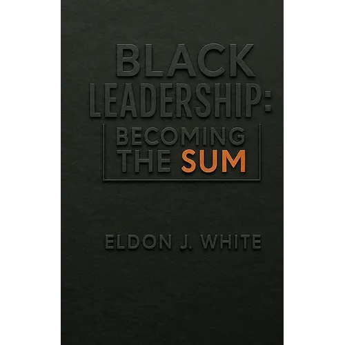 Black Leadership: Becoming the Sum