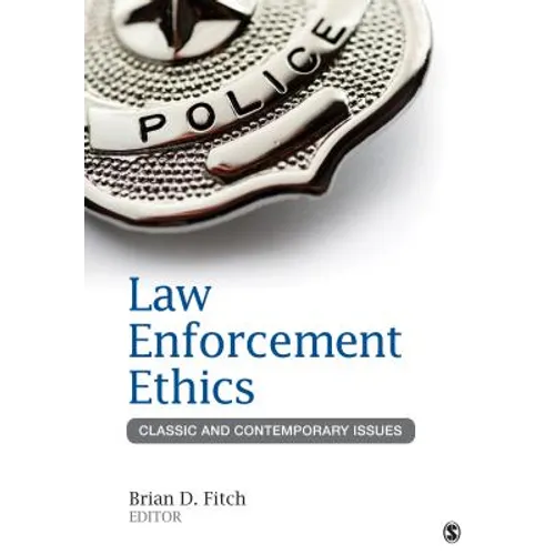 Law Enforcement Ethics: Classic and Contemporary Issues - Paperback