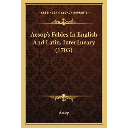 Aesop's Fables In English And Latin, Interlineary (1703) - Paperback