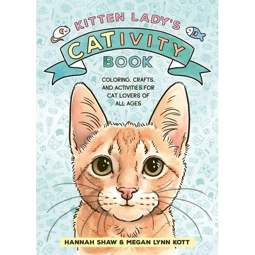 Kitten Lady's Cativity Book: Coloring, Crafts, and Activities for Cat Lovers of All Ages - Paperback