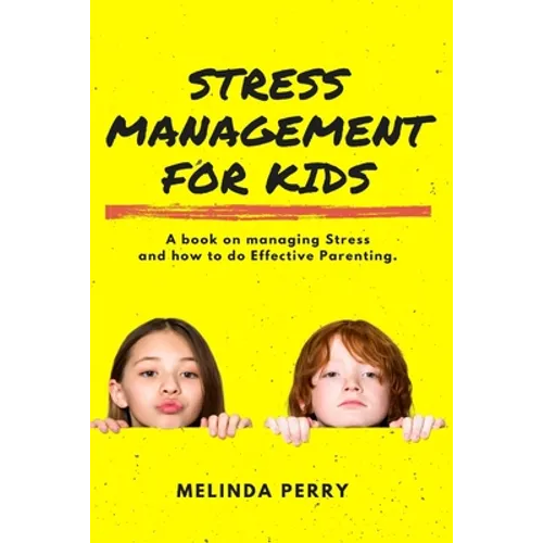 Stress Management For Kids: A Book on Managing Stress and How to do Effective Parenting - Paperback