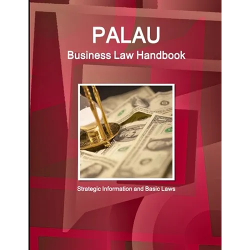Palau Business Law Handbook: Strategic Information and Basic Laws - Paperback