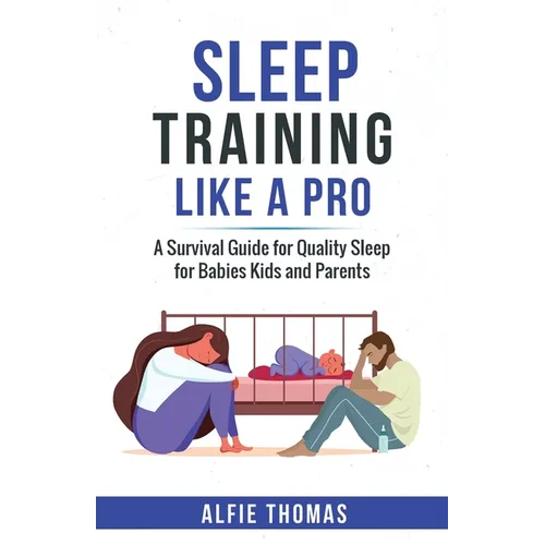 Sleep Training Like a Pro: A Survival Guide for Quality Sleep for Babies, Kids, and Parents - Paperback