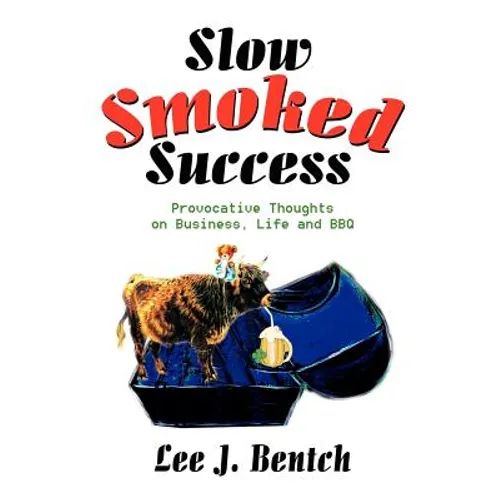 Slow Smoked Success: Provocative Thoughts on Business, Life and BBQ - Paperback