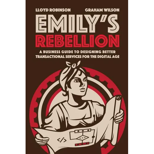Emily's Rebellion: A business guide to designing better transactional services for the digital age - Paperback