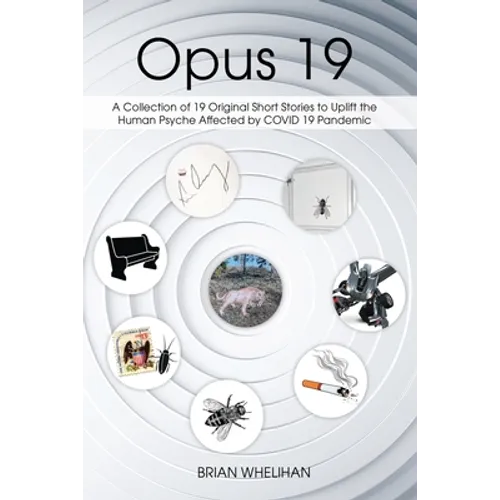 Opus 19: A Collection of 19 Original Short Stories to Uplift the Human Psyche Affected by COVID 19 Pandemic - Paperback