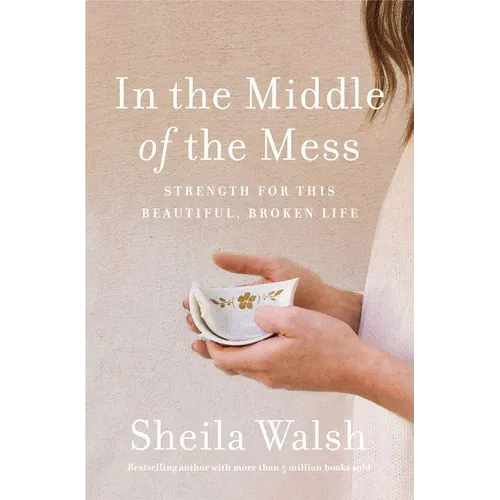 In the Middle of the Mess: Strength for This Beautiful, Broken Life - Paperback