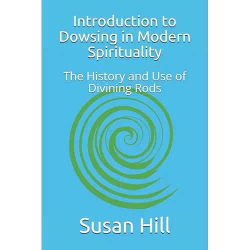 Introduction to Dowsing in Modern Spirituality: The History and Use of Divining Rods - Paperback