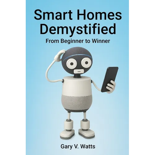 Smart Homes Demystified: From Beginner to Winner - Paperback