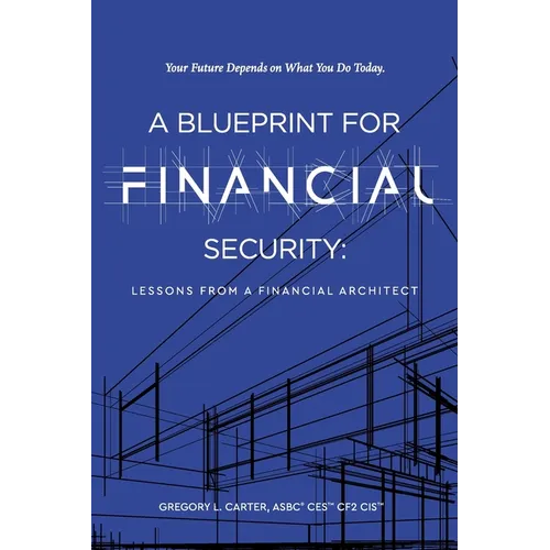 A Blueprint For Financial Security: Lessons From A Financial Architect - Paperback