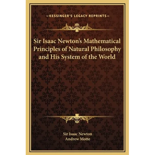 Sir Isaac Newton's Mathematical Principles of Natural Philosophy and His System of the World - Hardcover