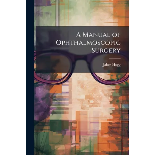 A Manual of Ophthalmoscopic Surgery - Paperback