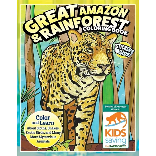 Great Amazon & Rainforest Coloring Book (with Stickers): Color and Learn about Sloths, Snakes, Exotic Birds and Many More Mysterious Animals - Paperback
