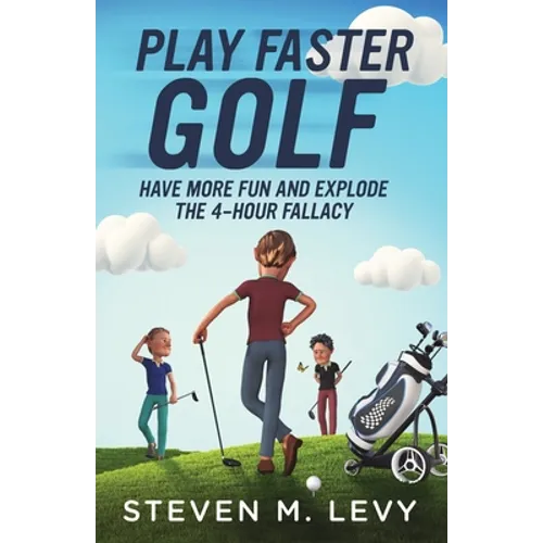 Play Faster Golf, Have More Fun And Explode The 4-Hour Fallacy - Paperback