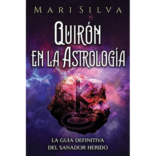 Quirón en la astrología: La guía definitiva del sanador herido - Paperback