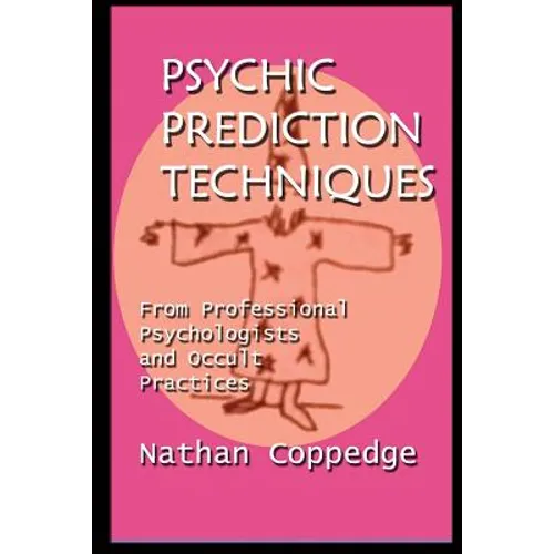 Psychic Prediction Techniques: From Professional Psychologists and Occult Practices - Paperback