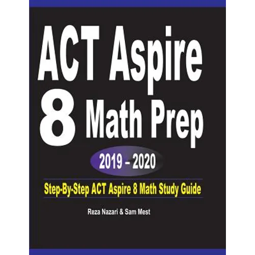 ACT Aspire 8 Math Prep 2019 - 2020: Step-By-Step ACT Aspire 8 Math Study Guide - Paperback