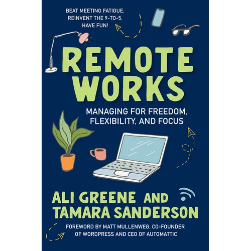 Remote Works: Managing for Freedom, Flexibility, and Focus - Paperback
