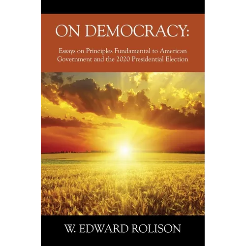 On Democracy: Essays on Principles Fundamental to American Government and the 2020 Presidential Election - Paperback