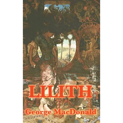 Lilith: A Dark Visionary Fantasy of Death, Redemption, and the Soul - Hardcover