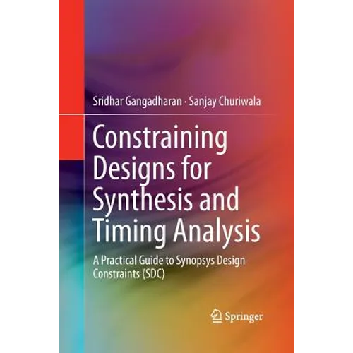 Constraining Designs for Synthesis and Timing Analysis: A Practical Guide to Synopsys Design Constraints (Sdc)
