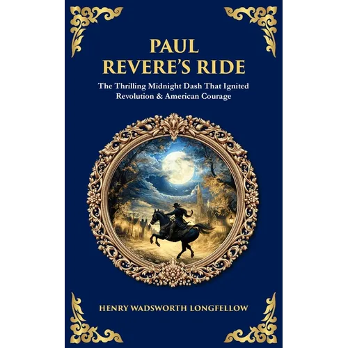 Paul Revere's Ride: The Thrilling Midnight Dash That Ignited Revolution & American Courage - Paperback