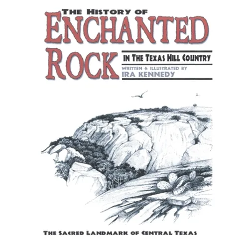 The History of Enchanted Rock: In the Texas Hill Country - Paperback