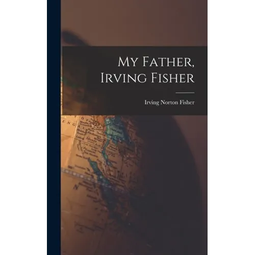 My Father, Irving Fisher - Hardcover