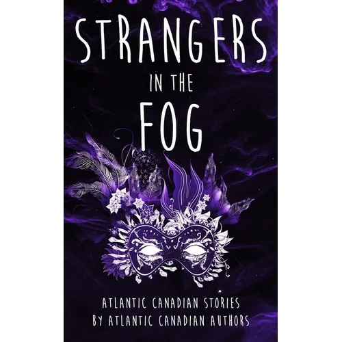 Strangers in the Fog: Atlantic Canadian Stories by Atlantic Canadian Authors - Paperback