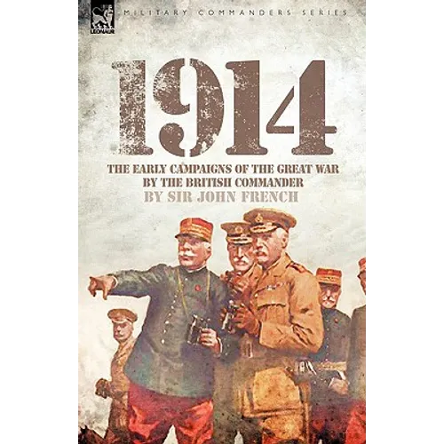 1914: The Early Campaigns of the Great War by the British Commander - Paperback