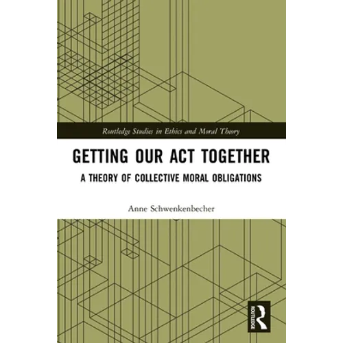 Getting Our Act Together: A Theory of Collective Moral Obligations - Paperback